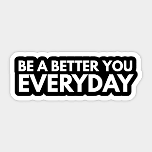 Be A Better You Everyday - Motivational Words Sticker